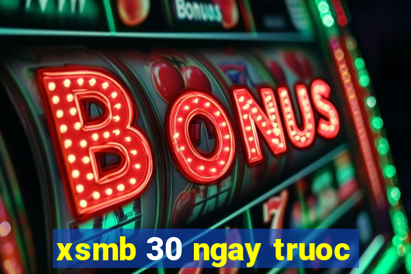 xsmb 30 ngay truoc