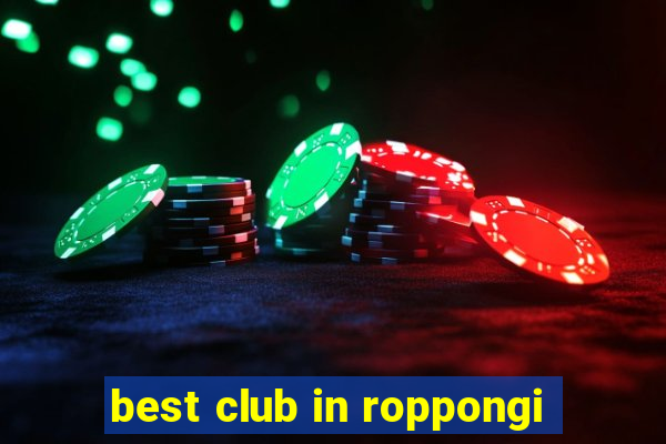 best club in roppongi