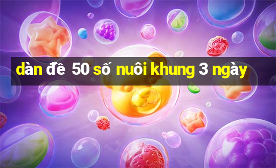 dàn đề 50 số nuôi khung 3 ngày