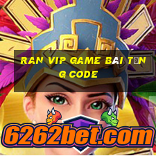 Ran Vip Game Bài Tặng Code