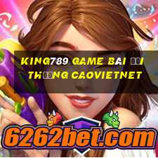 King789 Game Bài Đổi Thưởng Caovietnet