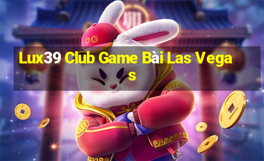 Lux39 Club Game Bài Las Vegas