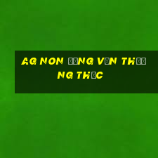 ag Non Đồng Văn Thưởng thức