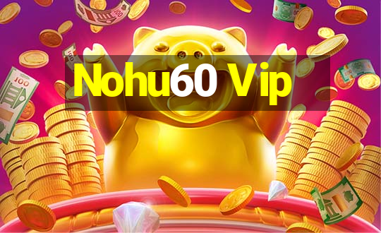 Nohu60 Vip