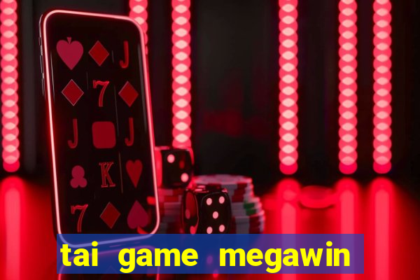 tai game megawin doi thuong