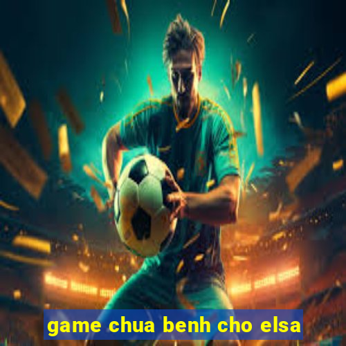 game chua benh cho elsa