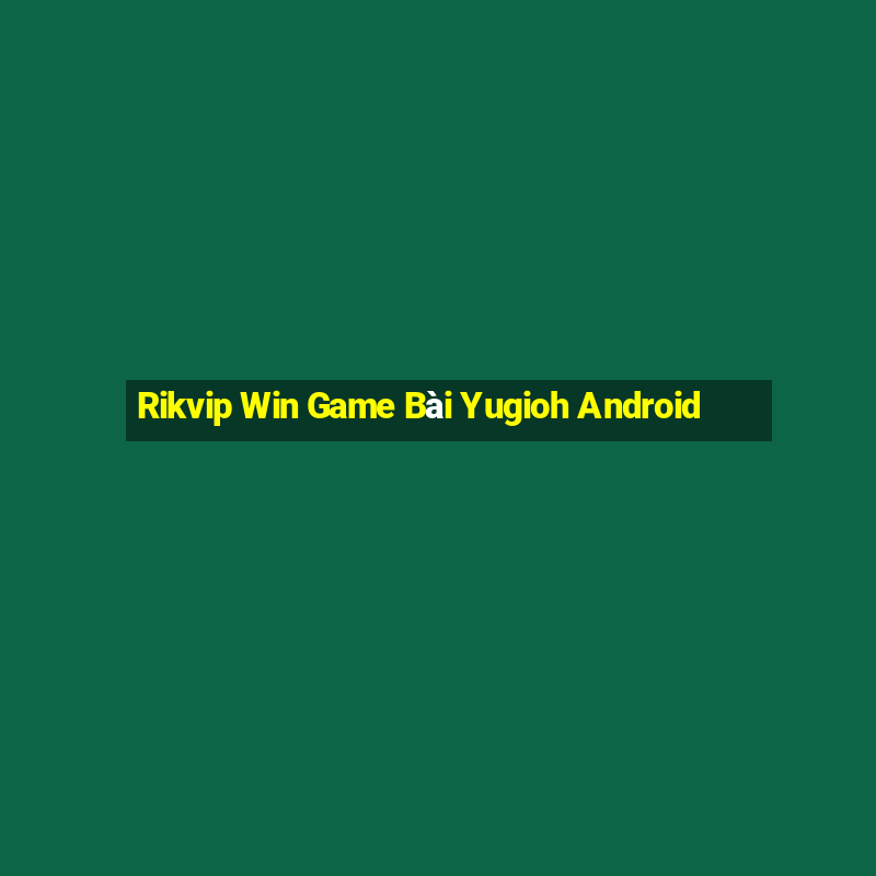 Rikvip Win Game Bài Yugioh Android