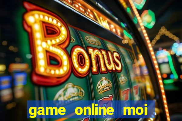 game online moi cap nhat