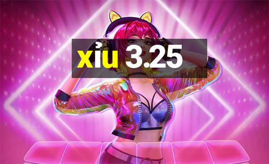 xỉu 3.25