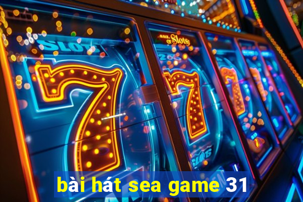 bài hát sea game 31