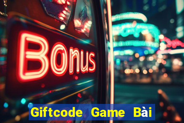 Giftcode Game Bài Đổi Thưởng Trực Tuyến