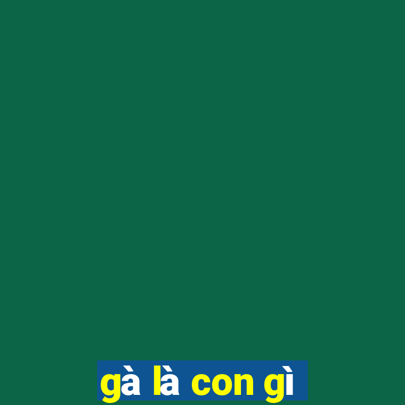 gà là con gì