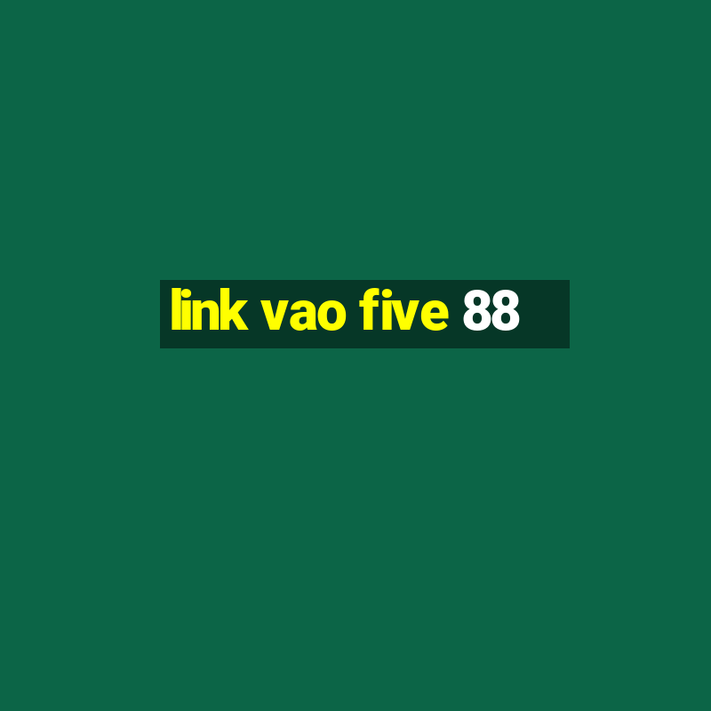 link vao five 88