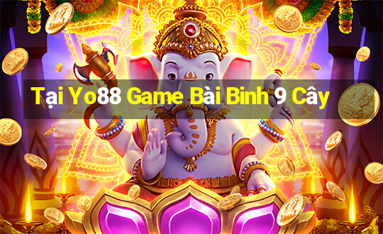 Tại Yo88 Game Bài Binh 9 Cây