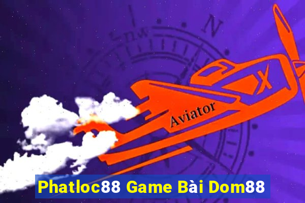 Phatloc88 Game Bài Dom88