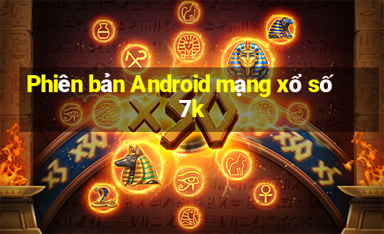 Phiên bản Android mạng xổ số 7k