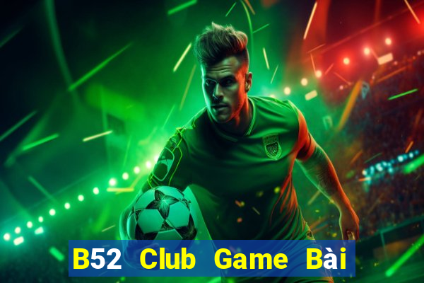 B52 Club Game Bài Uy Tín