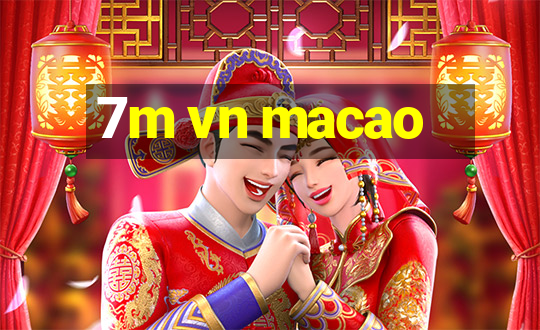 7m vn macao