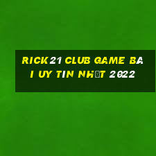 Rick21 Club Game Bài Uy Tín Nhất 2022