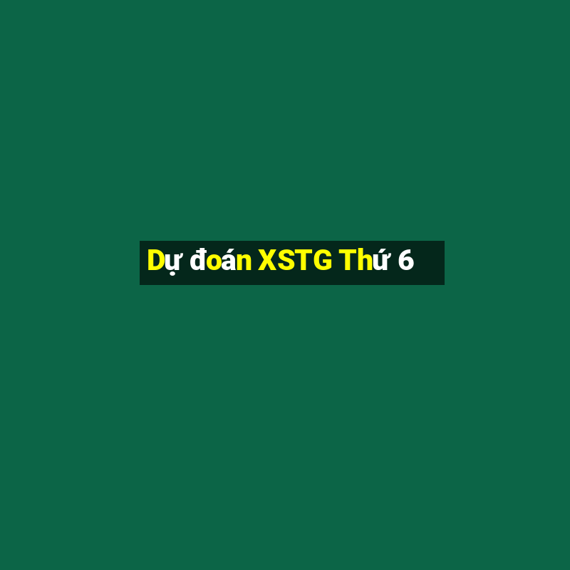 Dự đoán XSTG Thứ 6