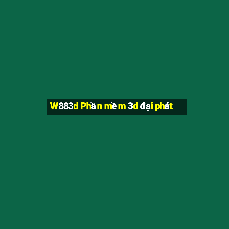 W883d Phần mềm 3d đại phát