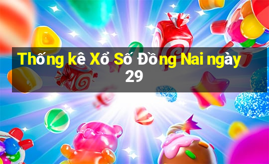 Thống kê Xổ Số Đồng Nai ngày 29