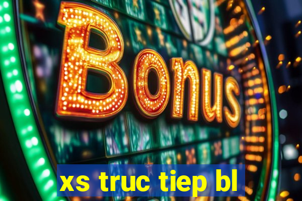 xs truc tiep bl