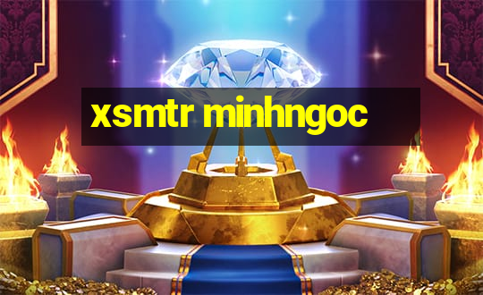 xsmtr minhngoc