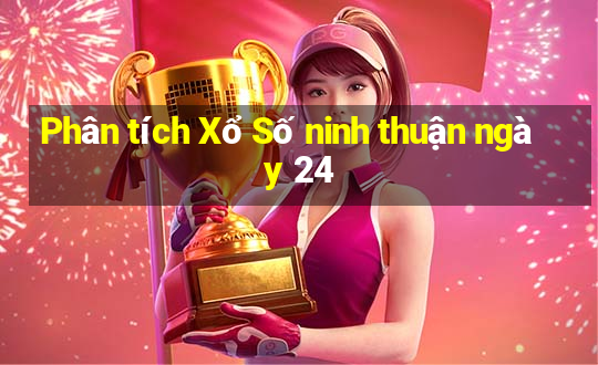 Phân tích Xổ Số ninh thuận ngày 24