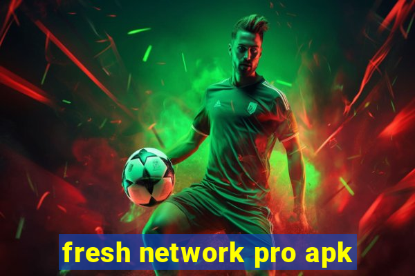 fresh network pro apk