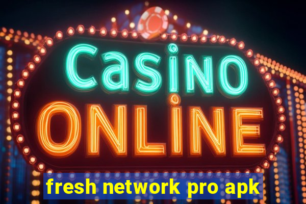 fresh network pro apk