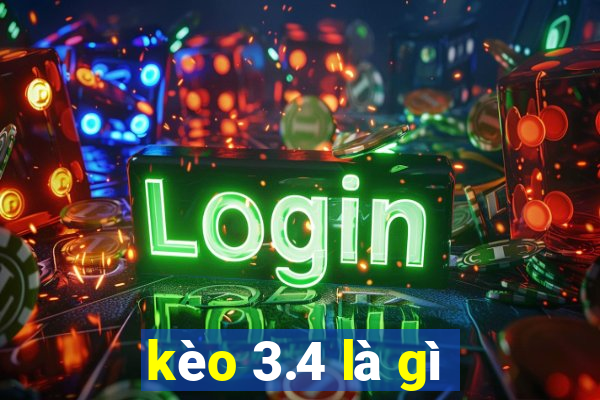 kèo 3.4 là gì