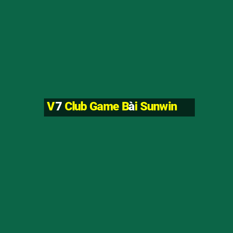 V7 Club Game Bài Sunwin