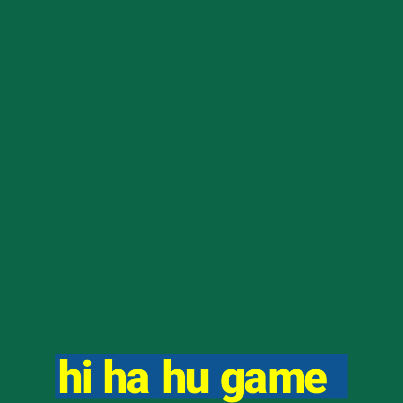 hi ha hu game