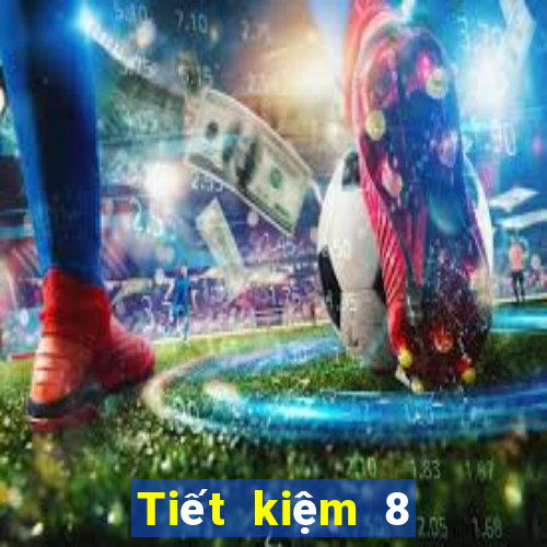 Tiết kiệm 8 tặng 38 New