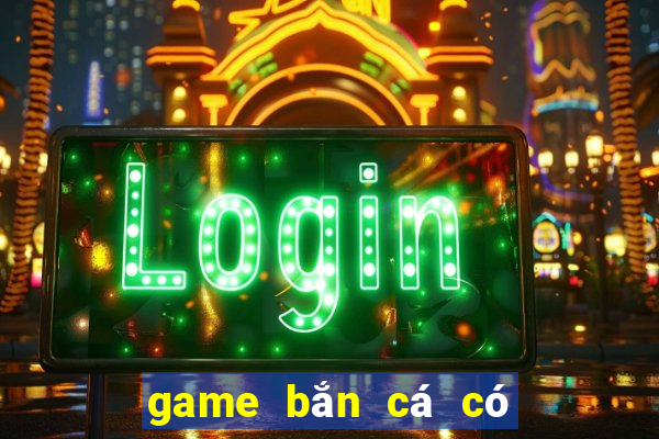 game bắn cá có nàng tiên cá