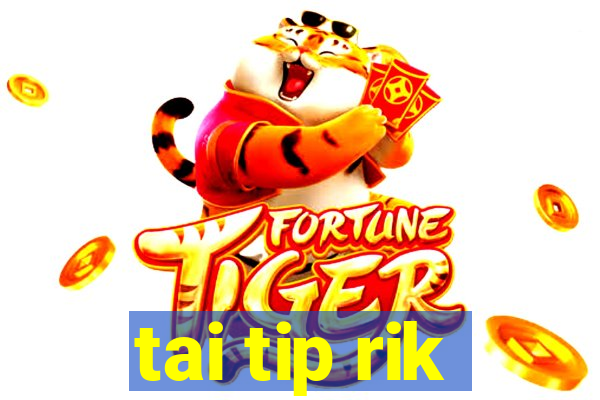 tai tip rik