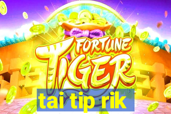 tai tip rik