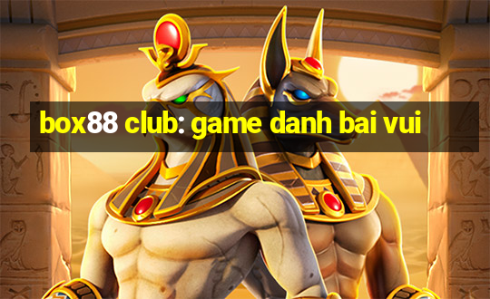 box88 club: game danh bai vui