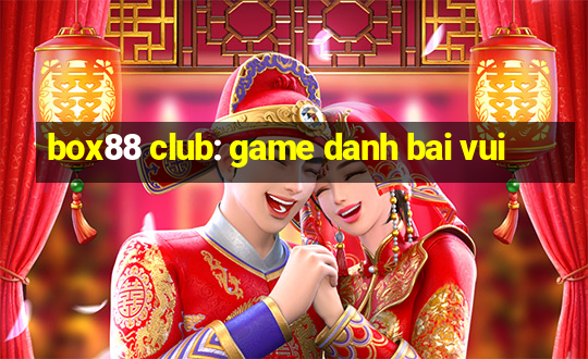 box88 club: game danh bai vui