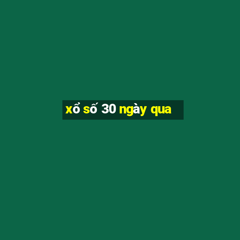 xổ số 30 ngày qua