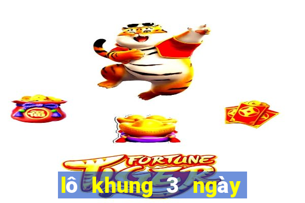 lô khung 3 ngày phải ra