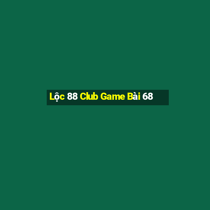 Lộc 88 Club Game Bài 68