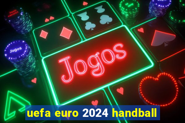 uefa euro 2024 handball