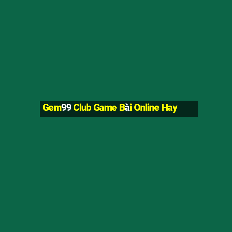 Gem99 Club Game Bài Online Hay