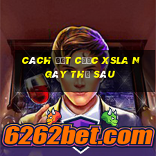 Cách đặt cược XSLA ngày thứ sáu