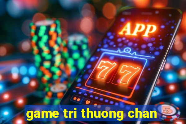 game tri thuong chan