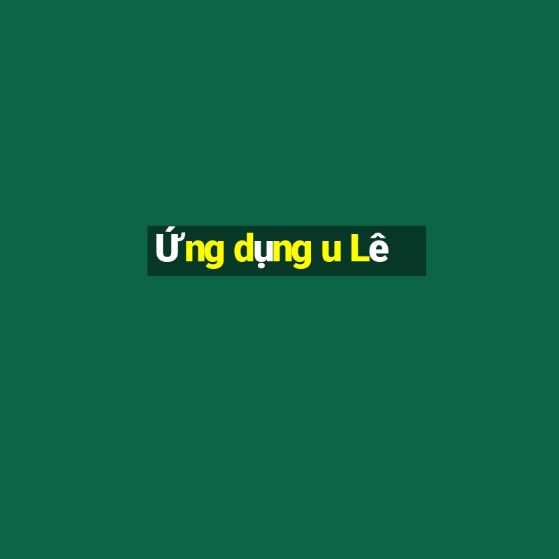 Ứng dụng u Lê