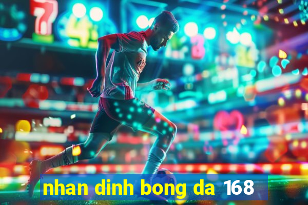 nhan dinh bong da 168