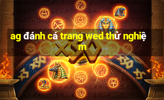 ag đánh cá trang wed thử nghiệm